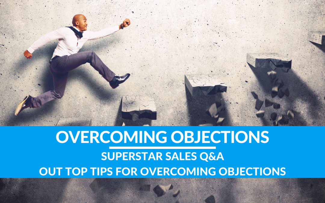 Superstar Sales Q&A: Our Top Tips for Overcoming Objections