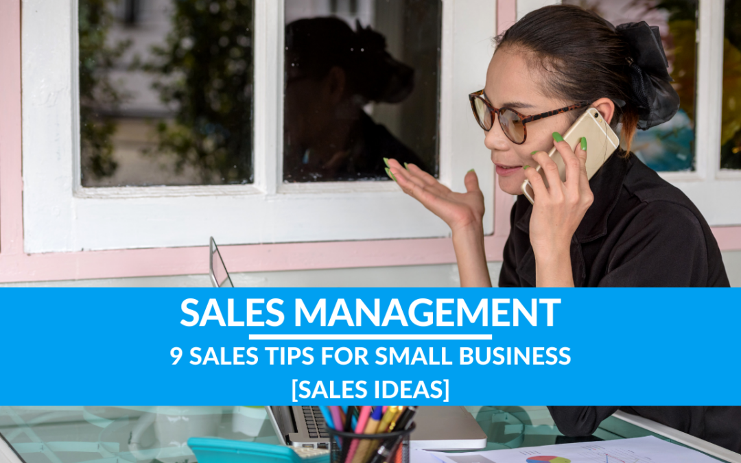 9 Sales Tips for Small Business [Sales Ideas!]