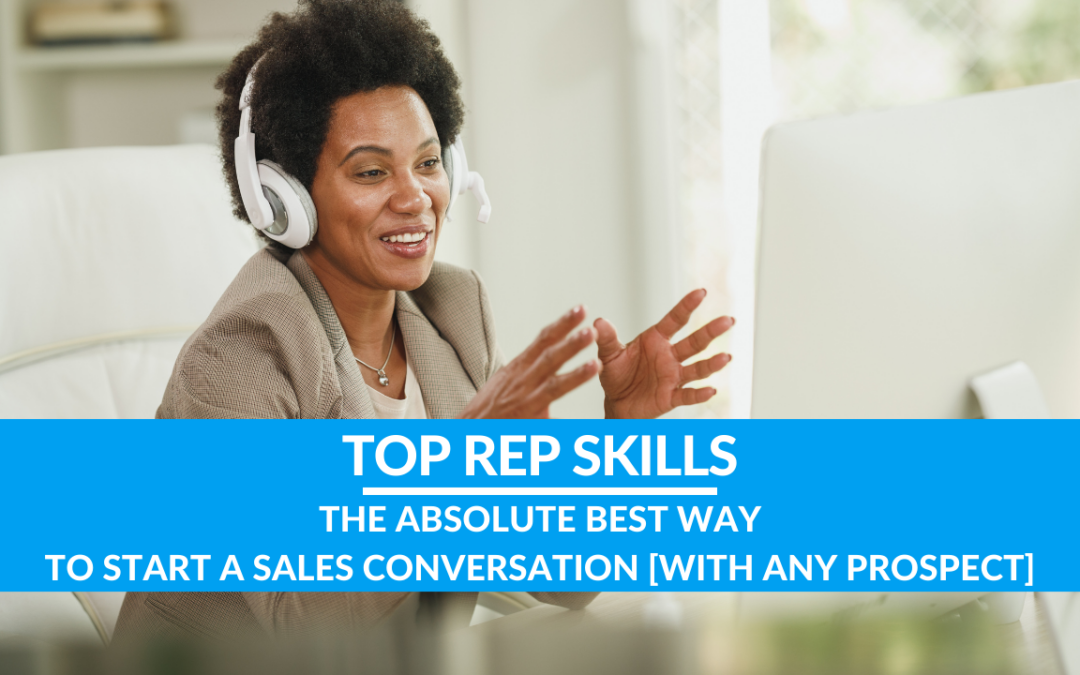 The Absolute Best Way to Start a Sales Conversation [WITH ANY PROSPECT]